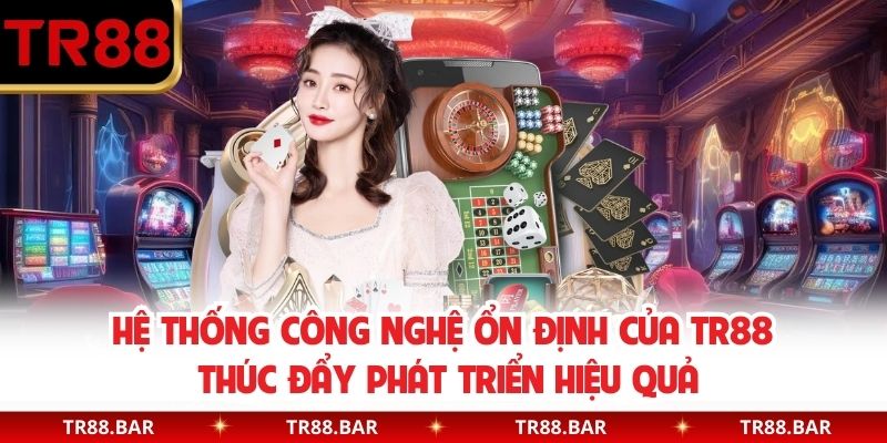 Hệ thống công nghệ ổn định của TR88 thúc đẩy phát triển hiệu quả