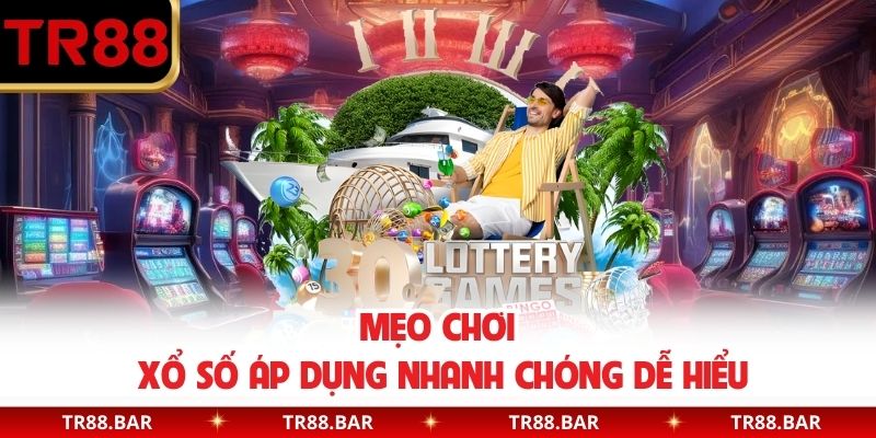 Mẹo chơi xổ số áp dụng nhanh chóng dễ hiểu