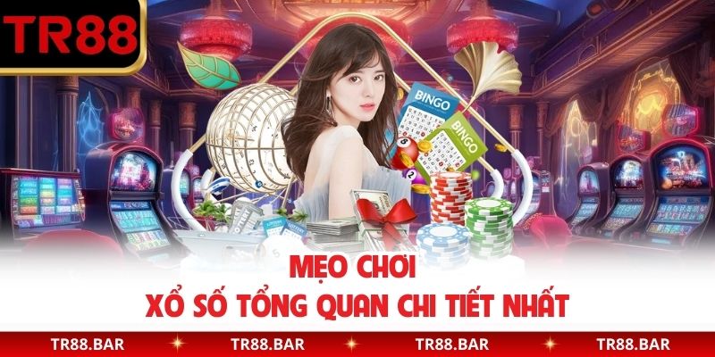 Mẹo chơi xổ số tổng quan chi tiết nhất